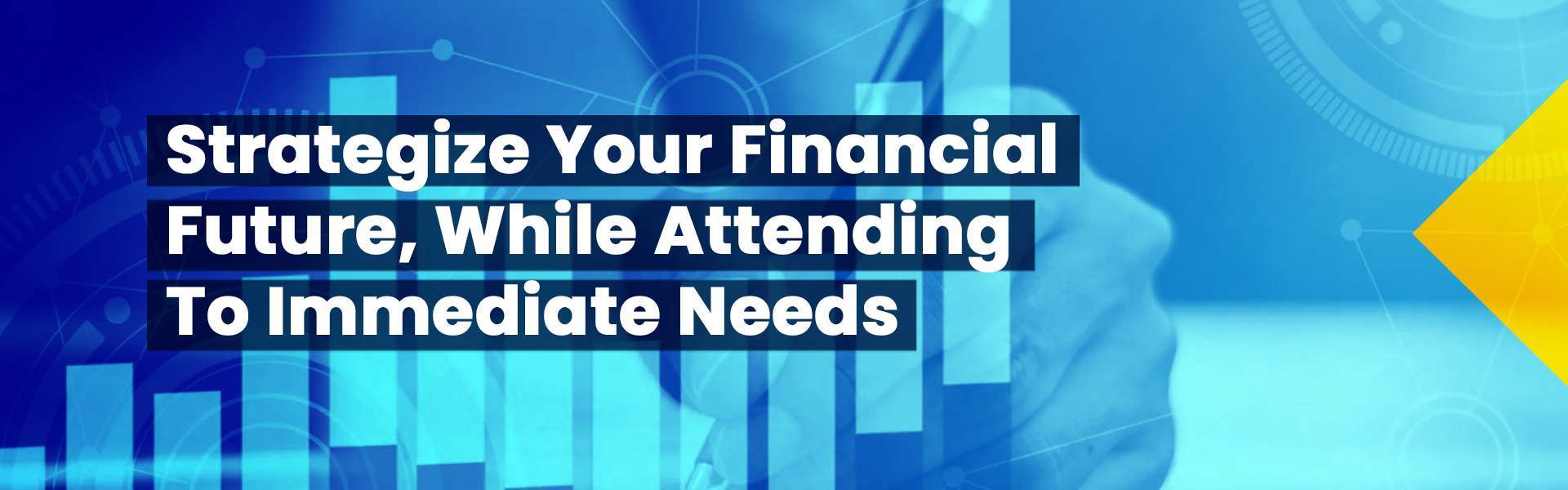 Strategize-Your-Financial-Future,-While-Attending-To-Immediate-Needs